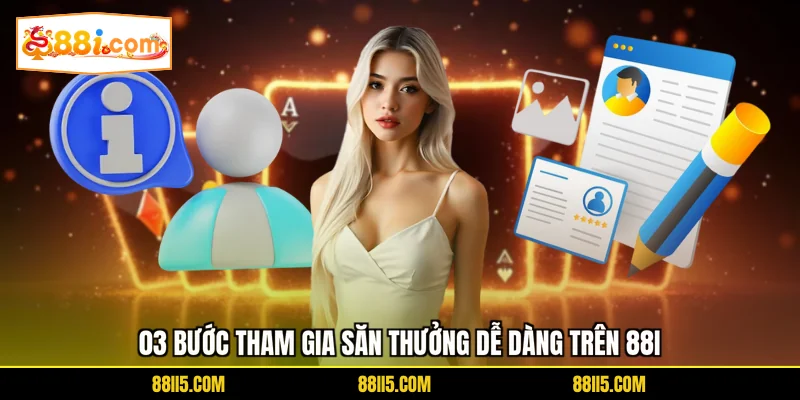 03 bước tham gia săn thưởng dễ dàng trên 88I
