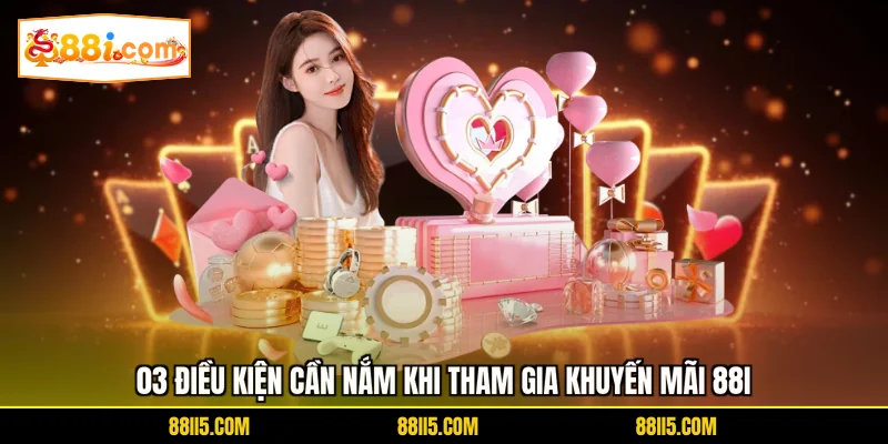 03 điều kiện cần nắm khi tham gia khuyến mãi 88I