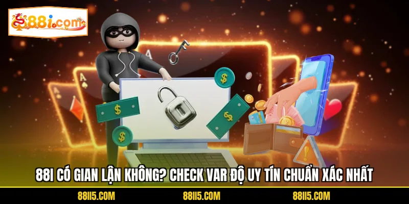 88I Có Gian Lận Không, Check Var Độ Uy Tín Chuẩn Xác Nhất