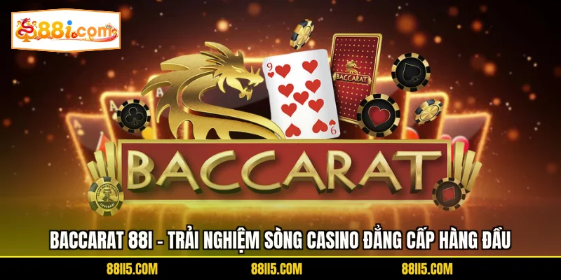 Baccarat 88I - Trải Nghiệm Sòng Casino Đẳng Cấp Hàng Đầu