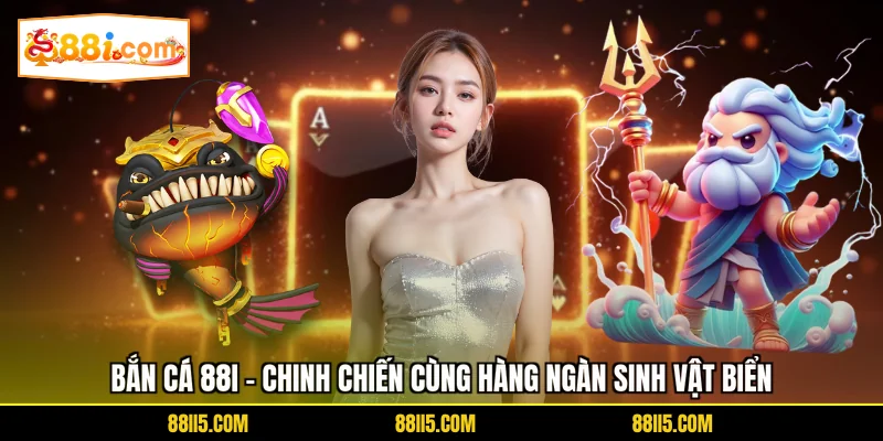 Bắn cá 88I - Chinh chiến cùng hàng ngàn sinh vật biển