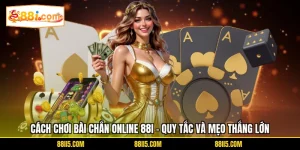 Cách Chơi Bài Chắn Online 88I - Quy Tắc Và Mẹo Thắng Lớn