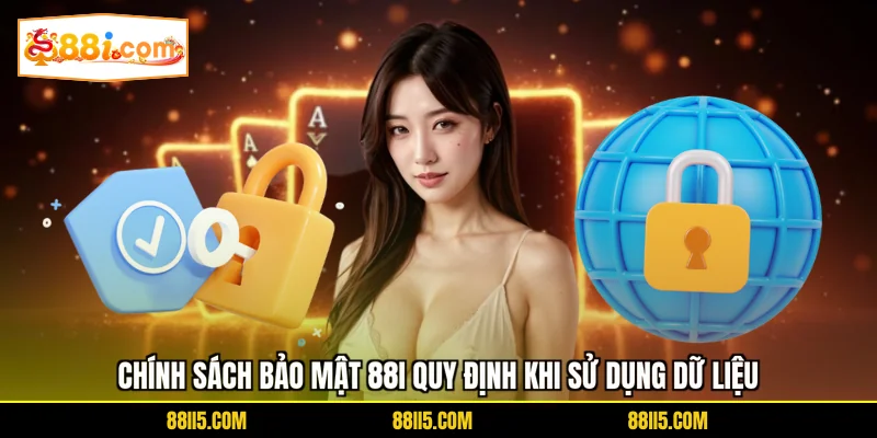 Chính sách bảo mật 88I quy định khi sử dụng dữ liệu