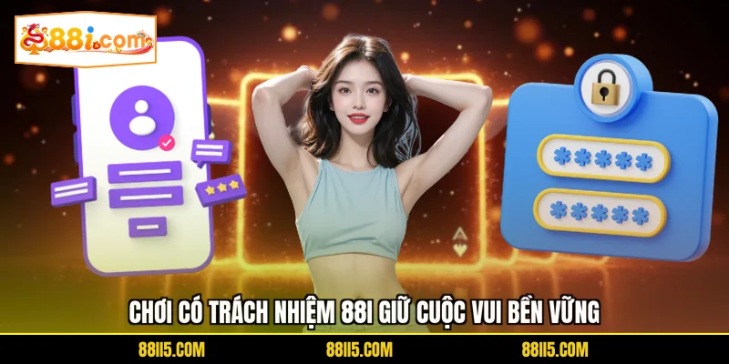 Chơi có trách nhiệm 88I giữ cuộc vui bền vững