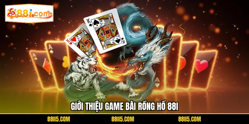 Giới thiệu game bài Rồng Hổ 88I