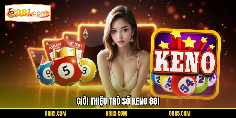 Giới thiệu trò số Keno 88I