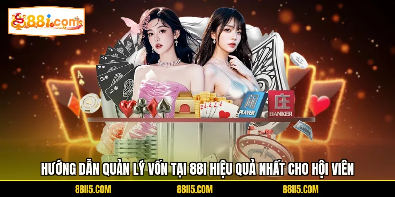 Hướng dẫn quản lý vốn tại 88I hiệu quả nhất cho hội viên