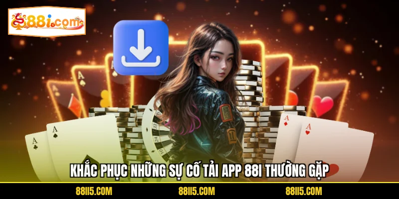 Khắc phục những sự cố tải app 88I thường gặp