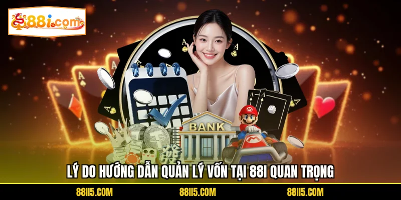 Lý do hướng dẫn quản lý vốn tại 88I quan trọng