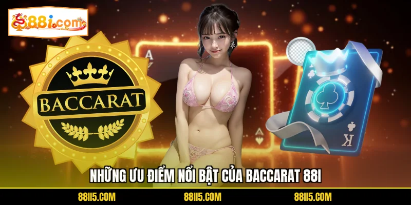 Những ưu điểm nổi bật của Baccarat 88I