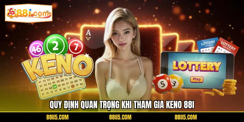 Quy định quan trọng khi tham gia Keno 88I