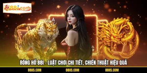 Rồng Hổ 88I - Luật Chơi Chi Tiết, Chiến Thuật Hiệu Quả