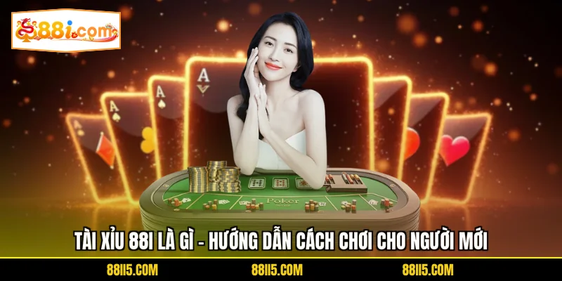 Tài Xỉu 88I Là Gì - Hướng Dẫn Cách Chơi Cho Người Mới