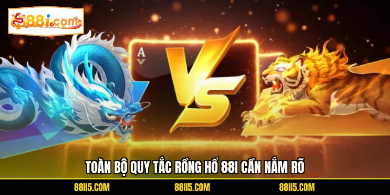 Toàn bộ quy tắc Rồng Hổ 88I cần nắm rõ