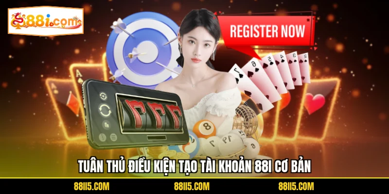 Tuân thủ điều kiện tạo tài khoản 88I cơ bản
