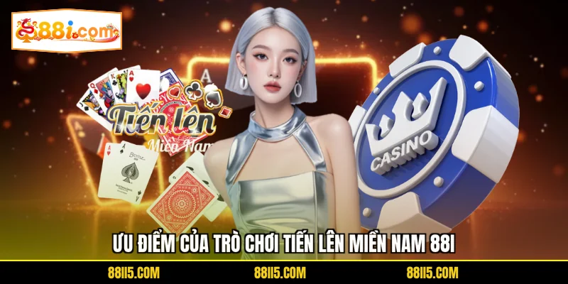 Ưu điểm của trò chơi Tiến Lên Miền Nam 88I