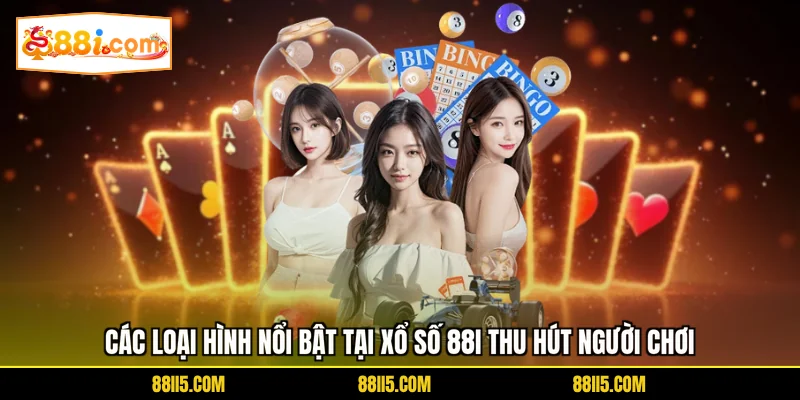 Các loại hình nổi bật tại xổ số 88I thu hút người chơi