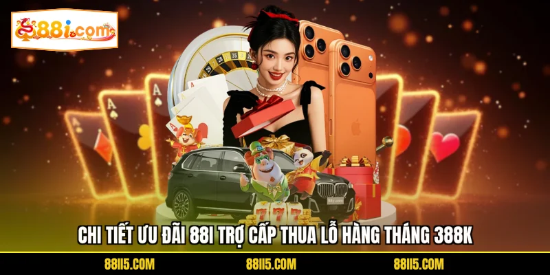Chi tiết ưu đãi 88I trợ cấp thua lỗ hàng tháng 388K