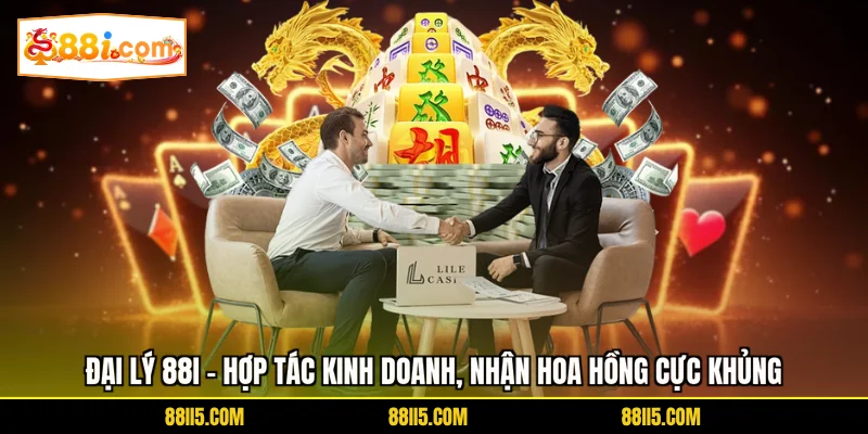 Đại Lý 88I - Hợp Tác Kinh Doanh, Nhận Hoa Hồng Cực Khủng