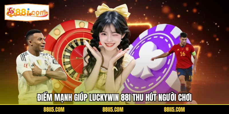 Điểm mạnh giúp Luckywin 88I thu hút người chơi