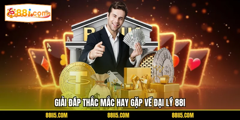 Giải đáp thắc mắc hay gặp về đại lý 88I