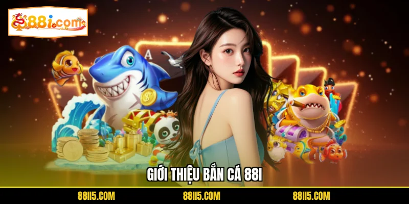 Giới thiệu bắn cá 88I