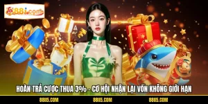 Hoàn Trả Cược Thua 3% - Cơ Hội Nhận Lại Vốn Không Giới Hạn
