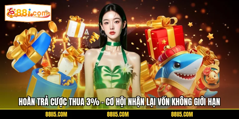Hoàn Trả Cược Thua 3% - Cơ Hội Nhận Lại Vốn Không Giới Hạn