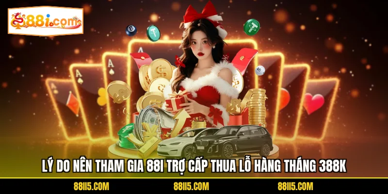 Lý do nên tham gia 88I trợ cấp thua lỗ hàng tháng 388K