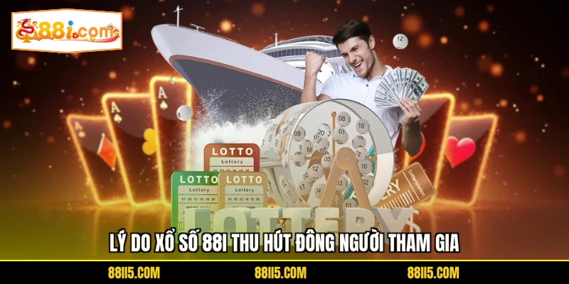 Lý do xổ số 88I thu hút đông người tham gia