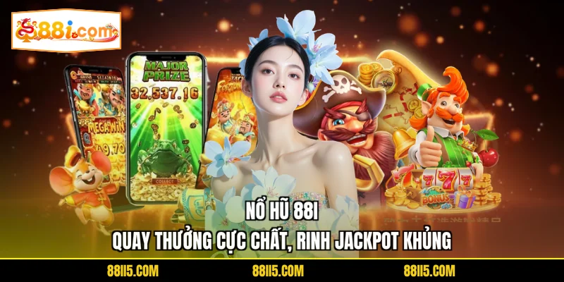 Nổ Hũ 88I | Quay Thưởng Cực Chất, Rinh Jackpot Khủng