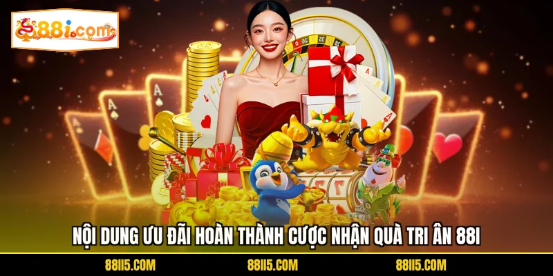 Nội dung ưu đãi hoàn thành cược nhận quà tri ân 88I