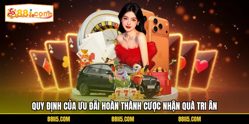 Quy định của ưu đãi hoàn thành cược nhận quà tri ân