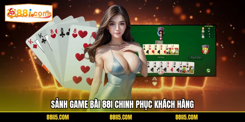 Sảnh game bài 88I chinh phục khách hàng