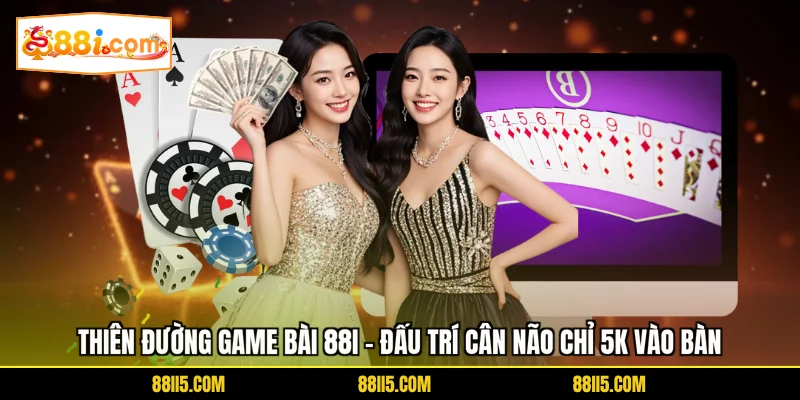 Thiên Đường Game Bài 88I - Đấu Trí Cân Não Chỉ 5K Vào Bàn