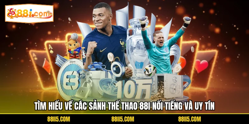 Tìm hiểu về các sảnh thể thao 88I nổi tiếng và uy tín