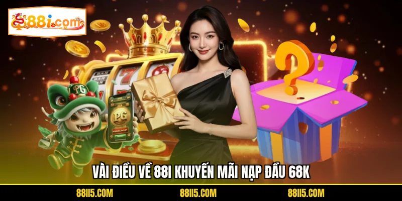 Vài điều về 88I khuyến mãi nạp đầu 68K