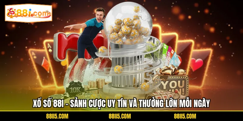 Xổ Số 88I - Sảnh Cược Uy Tín Và Thưởng Lớn Mỗi Ngày